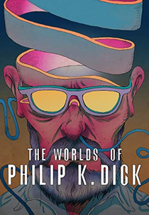 The Worlds of Philip K. Dick (Les mondes de Philip K. Dick)