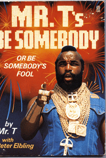 Mr.T - Be somebody or be somebody's fool - Poster / Capa / Cartaz - Oficial 1