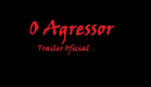 O Agressor - Trailer Oficial