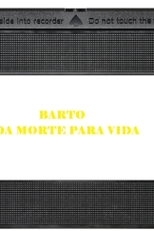 Bartô - Da Morte para a Vida (Bartô: Da Morte para a Vida)
