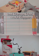 Bad Things That Could Happen (Bad Things That Could Happen)