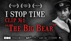 I STOP TIME (Jag Stannar Tiden); Clip 1: "The Big Bear"