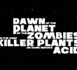 Dawn of the Planet of the Zombies and the Giant Killer Plants on Some Serious Acid