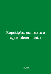 Repetição, Contexto e Aperfeiçoamento (Repetição, Contexto e Aperfeiçoamento)