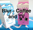 Blur: Coffee & TV
