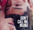 Don't Call Me Mama