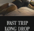 Fast Trip, Long Drop