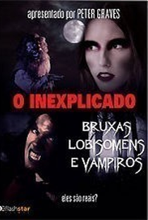 O Inexplicado: Bruxas, Lobisomens e Vampiros - Poster / Capa / Cartaz - Oficial 1