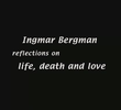 Ingmar Bergman: Reflections on Life, Death, and Love