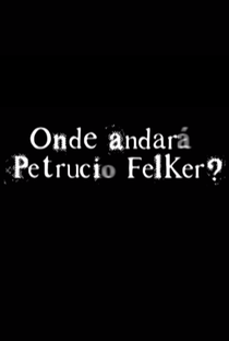 Onde Andará Petrucio Felker? - Poster / Capa / Cartaz - Oficial 3