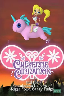 Cheyenne Cinnamon and the Fantabulous Unicorn of Sugar Town Candy Fudge - Poster / Capa / Cartaz - Oficial 1
