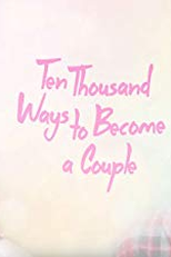 Dez mil maneiras de se tornar um casal (Ten Thousand Ways to Become a Couple)