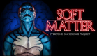 SOFT MATTER - Official Trailer
