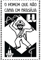 O Homem que Não Cabia em Brasília (O Homem que Não Cabia em Brasília)