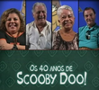Os 40 anos de Scooby Doo!