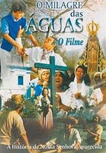 O Milagre das Águas - A História de Nossa Senhora Aparecida (O Milagre das Águas - A História de Nossa Senhora Aparecida)