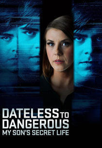 Dateless to Dangerous: My Son’s Secret Life (Dateless to Dangerous: My Son’s Secret Life)