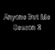 Anyone But Me (3ª Temporada)