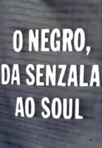 O Negro, da Senzala ao Soul (O Negro, da Senzala ao Soul)