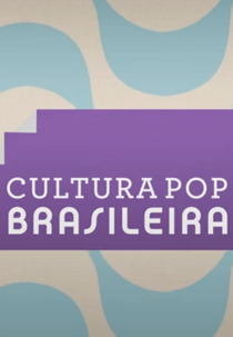 Cultura Pop Brasileira (Cultura Pop Brasileira)