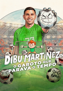 Dibu Martínez: O Garoto que Parava o Tempo (Dibu Martínez: El pibe que ataja el tiempo)