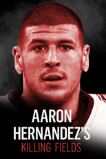 Aaron Hernandez's Killing Fields (Aaron Hernandez's Killing Fields)