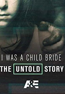 Casamento Infantil: A História Não Contada (I Was a Child Bride: The Untold Story)
