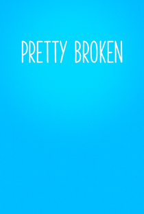 Pretty Broken - Poster / Capa / Cartaz - Oficial 2