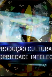 A Produção Cultural e A Propriedade Intelectual - Poster / Capa / Cartaz - Oficial 1