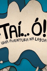 Taí... ó, uma Aventura na Lagoa (Taí... ó, uma Aventura na Lagoa)