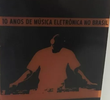 10 Anos de Música Eletrônica no Brasil