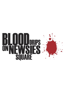 Blood Drips Heavily on Newsies Square (Blood Drips Heavily on Newsies Square)