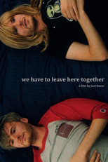 We Have to Leave Here Together (We Have to Leave Here Together)