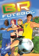 BR Futebol: A Magia do Futebol Brasileiro