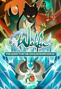 Wakfu: The Quest for the Six Eliatrope Dofus (Wakfu: La quête des six Dofus Eliatropes)
