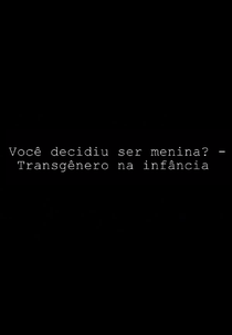 Você Decidiu Ser Menina? - Transgênero na Infância (Você Decidiu Ser Menina? - Transgênero na Infância)