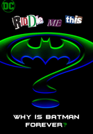 Riddle Me This: Why Is Batman Forever? (Riddle Me This: Why Is Batman Forever?)