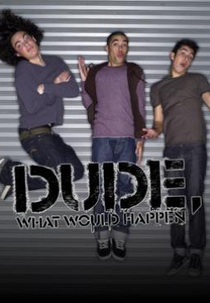 Cara, o que Aconteceria? (1ª temporada) (Dude, What Would Happen - Season 1)