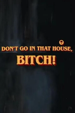 Don't Go in That House, Bitch! (Don't Go in That House, Bitch!)