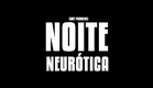 Noite Neurótica (Trailer)