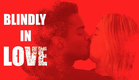 Blindly in Love - Trailer