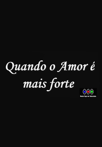 Quando o Amor é Mais Forte (Quando o Amor é Mais Forte)