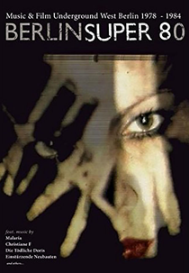 Berlin Super 80 (Berlin Super 80 - Music & Film Underground Berlin (West) 1978 - 1984)