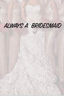 Always a Bridesmaid - Poster / Capa / Cartaz - Oficial 2