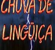 Chuva de Linguiça
