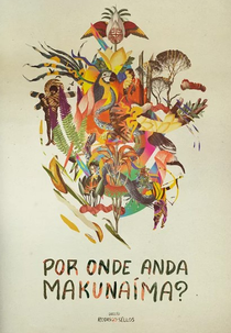 Por onde anda Makunaíma? (Por onde anda Makunaíma?)