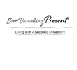 Ever Vanishing Present