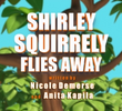 Shirley Squirrely Flies Away