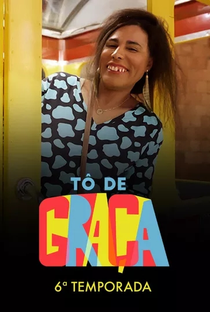 Tô de Graça (6ª Temporada) - Poster / Capa / Cartaz - Oficial 1