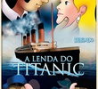 A Lenda Do Titanic